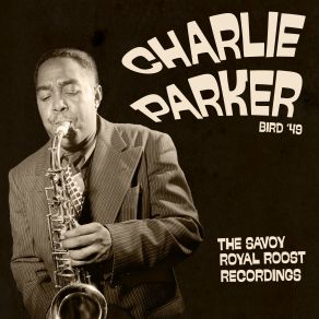 Download track Chasin' The Bird (Live At The Royal Roost, 1949) Charlie Parker