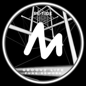 Download track Groovy Life (Funk Rework) Re-Tide