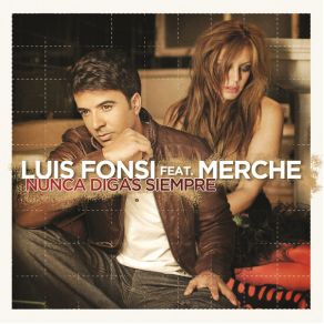 Download track Nunca Digas Siempre Merche, Luis Fonsi