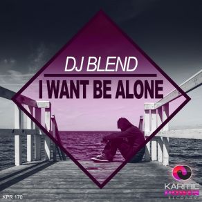 Download track I Want Be Alone (Radio Edit) DJ Blend