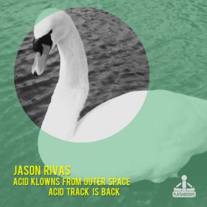 Download track Acid Track Is Back Jason Rivas, Acid Klowns From Outer Space