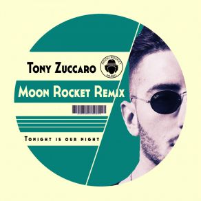 Download track Tonight Is Our Night (Moon Rocket Remix) Tony ZuccaroMoon Rocket