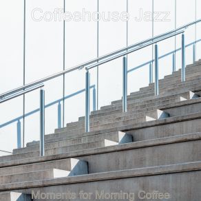 Download track Moments For Morning Coffee Coffeehouse Jazz