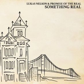 Download track Something Real Lukas Nelson & Promise Of The Real