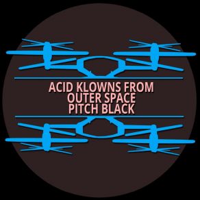 Download track Pitch Black (Instrumental Mix) Acid Klowns From Outer Space