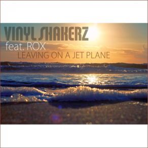 Download track Leaving On A Jet Plane (Xtended Version) Vinylshakerz, The Rox