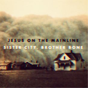 Download track Sister City, Brother Bone Jesus On The Mainline