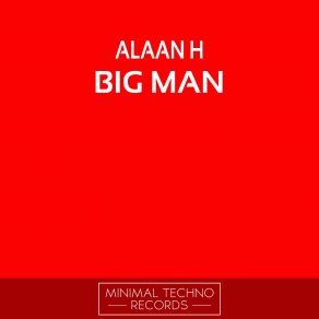 Download track Big Man (Original Mix) Alaan H