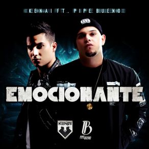 Download track Emocionante (Pipe Bueno) Kenai La Voz