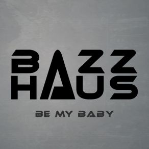 Download track Be My Baby (Radio Mix) Bazz Haus