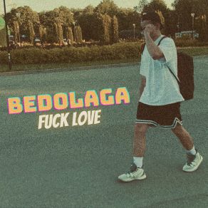 Download track FUCK LOVE BEDOLAGA