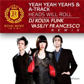 Download track Heads Will Roll (DJ Kolya Funk & Vasiliy Francesco Remix) Yeah Yeah Yeahs, A - Trak, Vasiliy Francesco