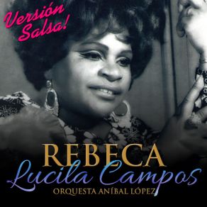 Download track Rebeca (Salsa) (Orquesta Aníbal López) Lucila Campos