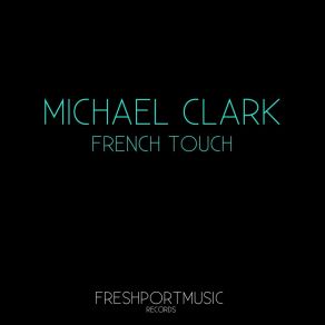 Download track French Touch (Hsu Remix) Michael Clark