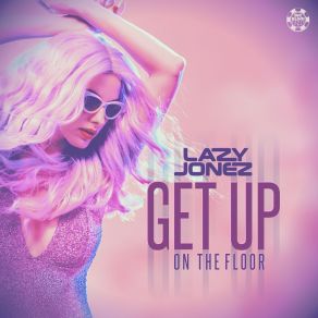 Download track Get Up On The Floor (Extended Mix) Lazy Jonez