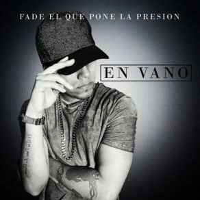 Download track En Vano Fade El Que Pone La Presión