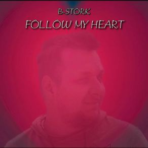 Download track Follow My Heart (Extended Mix) B-Stork