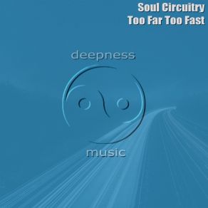 Download track Too Far Too Fast Soul Circuitry