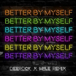 Download track Better By Myself (Deerock X Wyle Remix) DeerockWyle