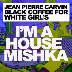 Download track Black Coffee For White Girl's (Extended MIx) Jean Pierre Carvin