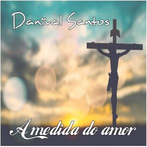 Download track Se Não Fosse O Teu Amor Danival Santos