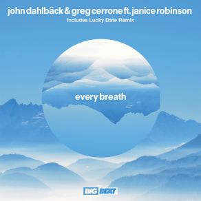 Download track Every Breath (Lucky Date Remix) John Dahlbäck, Greg Cerrone, Janice Robinson