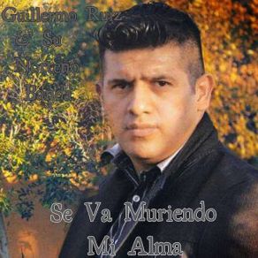 Download track Se Va Muriendo Mi Alma (Su Norteño Banda) Su Norteño Banda, Guillermo Ruiz