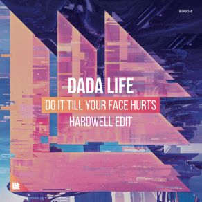 Download track Do It Till Your Face Hurts (Hardwell Extended Edit) Dada Life