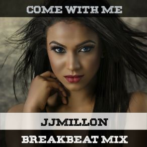 Download track Come With Me (Breakbeat Mix) JJMILLON