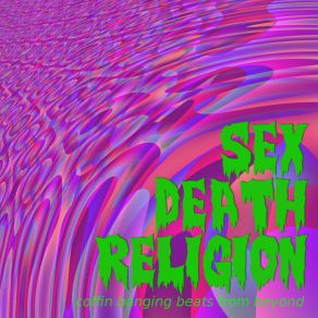 Download track Sickness Of The Mind Sex Death Religion