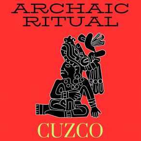 Download track Cuzco Archaic Ritual