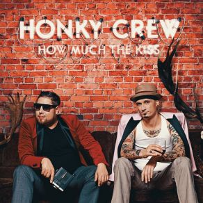 Download track How Much The Kiss Honky Crew