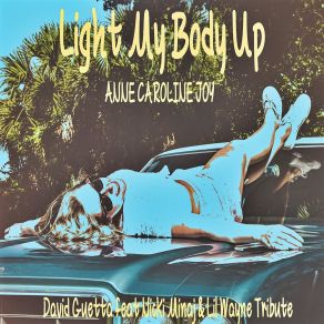 Download track Light My Body Up (David Guetta Feat Nicki Minaj & Lil Wayne Tribute) Anne-Caroline JoyNicki Minaj, David Guetta, Lil Wayne Tribute