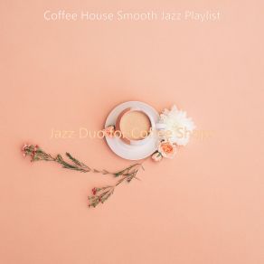 Download track Sounds For Coffee Shops Coffee House Smooth Jazz Playlist