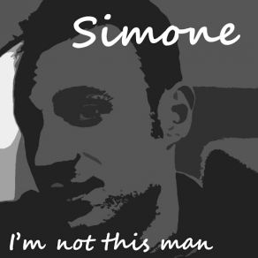 Download track I'm Not This Man Simone