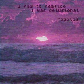 Download track I Had To Realize I Was Delusional (Ultra Slowed Tik Tok Remix) Podolad