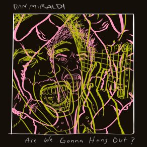 Download track Are We Gonna Hang Out? Dan Miraldi