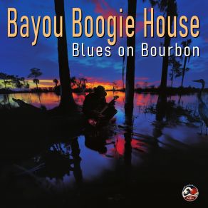 Download track Blues On Bourbon Bayou Boogie House