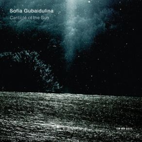 Download track 03 - The Canticle Of The Sun (1997, Rev. 1998) - Glorification Of The Creator, The Maker Of The Four Elements- Air, Water, Fire And Earth Sofia Gubaidulina