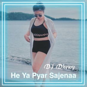 Download track He Ya Pyar Sajenaa DJ Dhewy