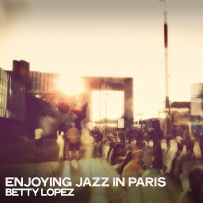 Download track Enjoying Jazz In Paris Betty Lopez