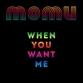 Download track When You Want Me Momu