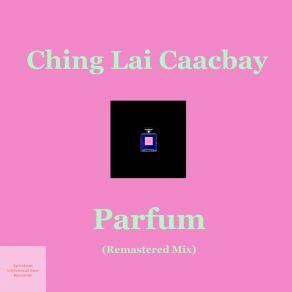 Download track Parfum (Extended Speed Mix) Ching Lai Caacbay