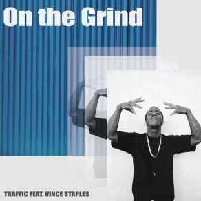 Download track On The Grind TrafficVince Staples