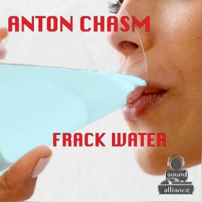 Download track Frack Water (Breaks Mix) Anton Chasm