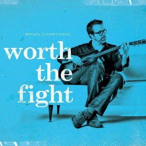 Download track Worth The Fight Brian Chartrand