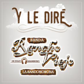 Download track Y Le Diré Banda Rancho Viejo De Julio Aramburo La Bandononona