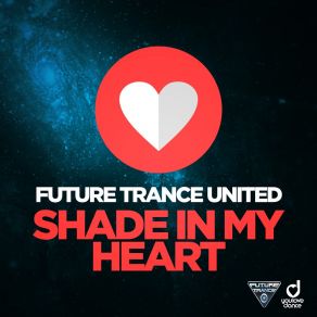 Download track Shade In My Heart (Single Edit) Future Trance United