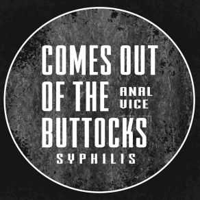 Download track Comes Out Of The Buttocks Anal Vice