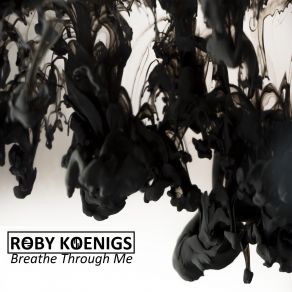 Download track Breathe Through Me (Original Mix) Roby Koenigs